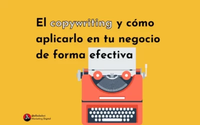 El copywriting y cómo aplicarlo en tu negocio de forma efectiva